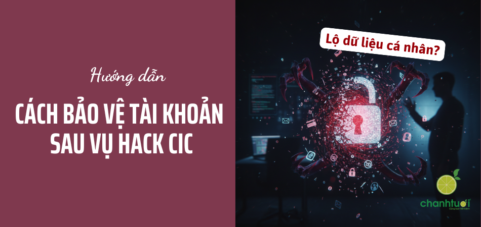 Người dùng làm gì để bảo vệ tài khoản sau vụ hack CIC?