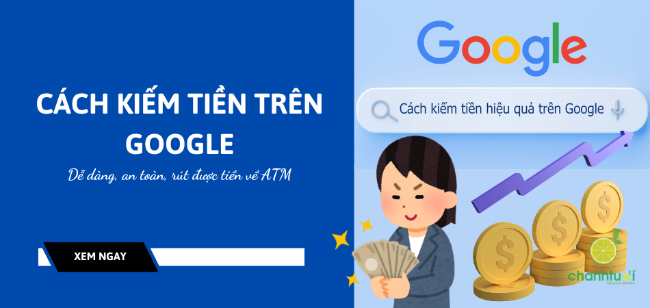 4 cách kiếm tiền trên Google siêu dễ, an toàn, rút tiền về ATM nhanh chóng