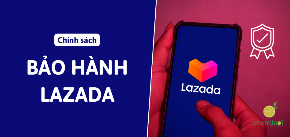 Chính sách bảo hành ở Lazada thế nào? Hướng dẫn bào hành ở Lazada