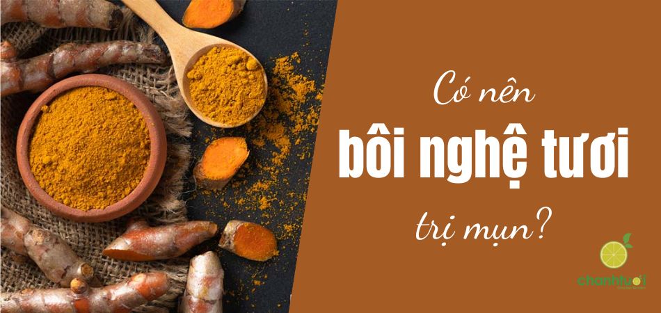 Bôi nghệ tươi hàng ngày để trị mụn, trị thâm hiệu quả?