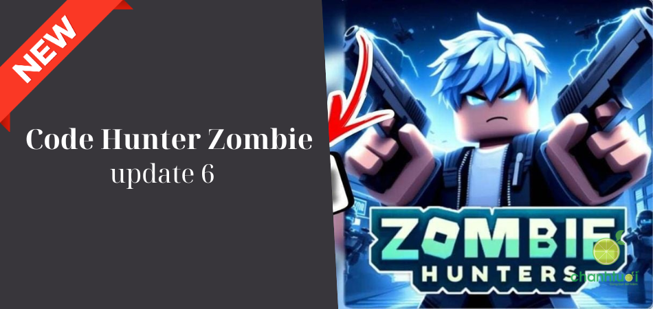 Tổng hợp toàn bộ Code Hunter Zombie mới nhất tháng 02/2026