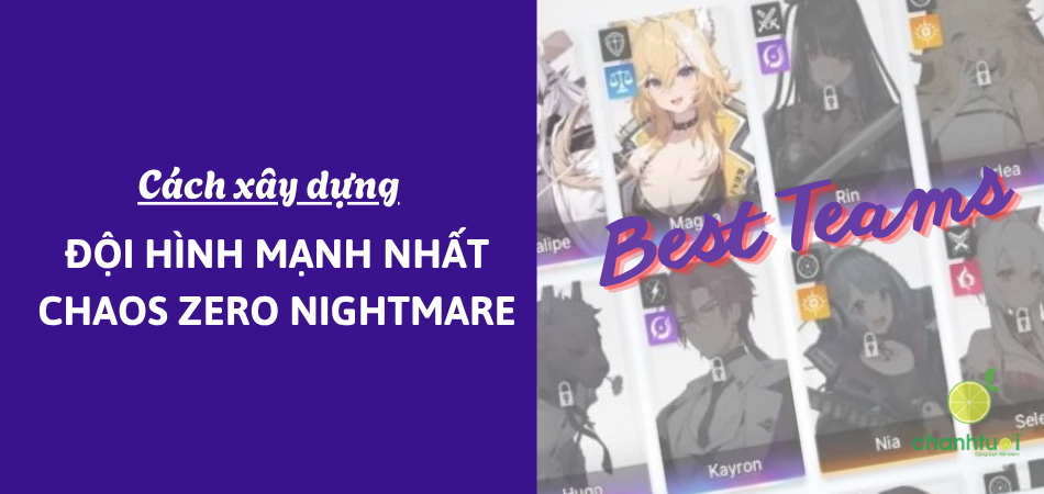 Cách xây dựng đội hình mạnh nhất Chaos Zero Nightmare