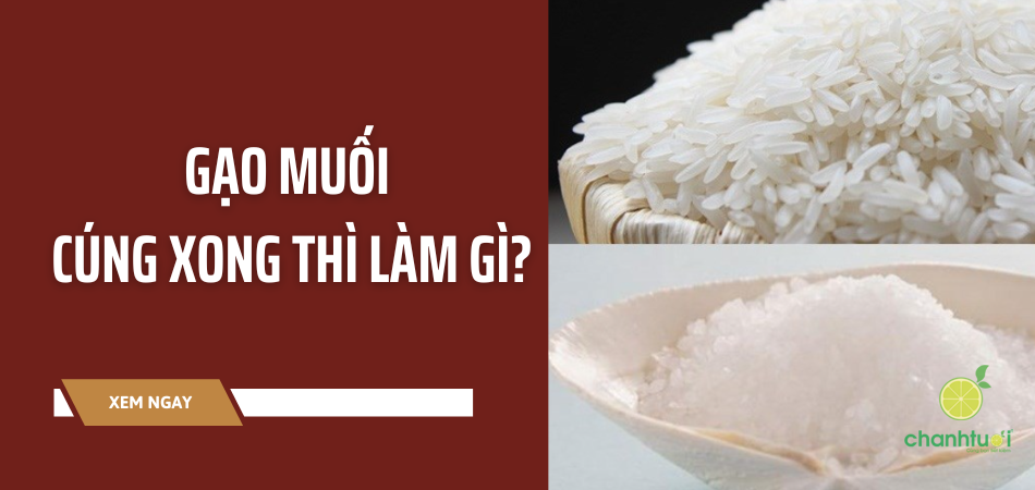 Gạo muối cúng xong thì làm gì? Những điều cần lưu ý khi cúng gạo muối