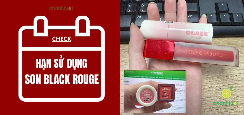 Hạn sử dụng của son Black Rouge bao lâu? Cách kiểm tra chuẩn
