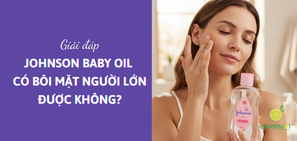 GIẢI ĐÁP: Johnson Baby Oil có bôi mặt người lớn được không?