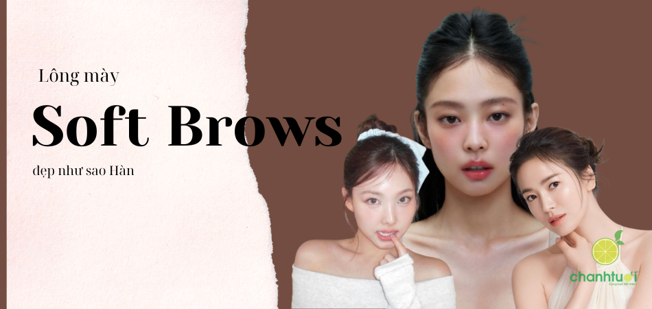 Soft Brows - Kiểu chân mày Hàn Quốc chinh phục mọi dáng mặt!