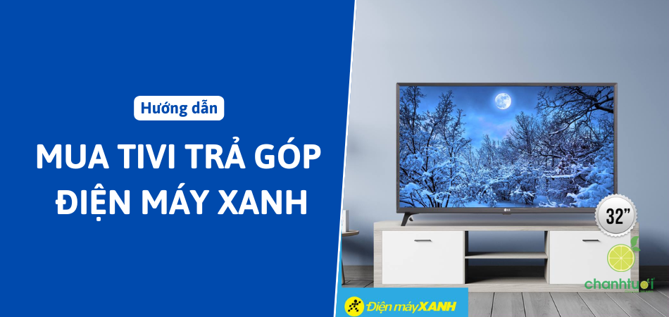 Cách mua tivi trả góp Điện Máy Xanh lãi suất 0% chỉ với CMND/CCCD