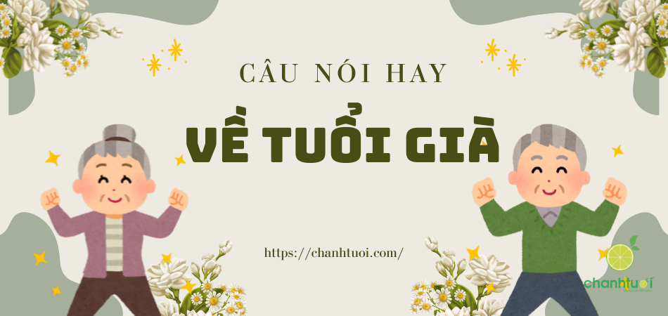 Những câu nói hay về tuổi già càng đọc càng thấm!!!