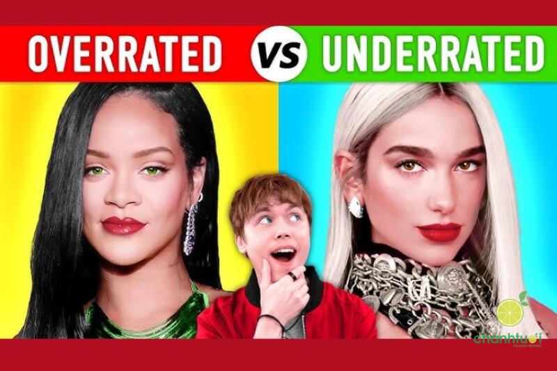 Overrated and underrated là gì 3