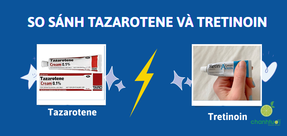 So sánh Tazarotene và Tretinoin trị mụn, giảm lão hóa: Hoạt chất nào đỉnh hơn?