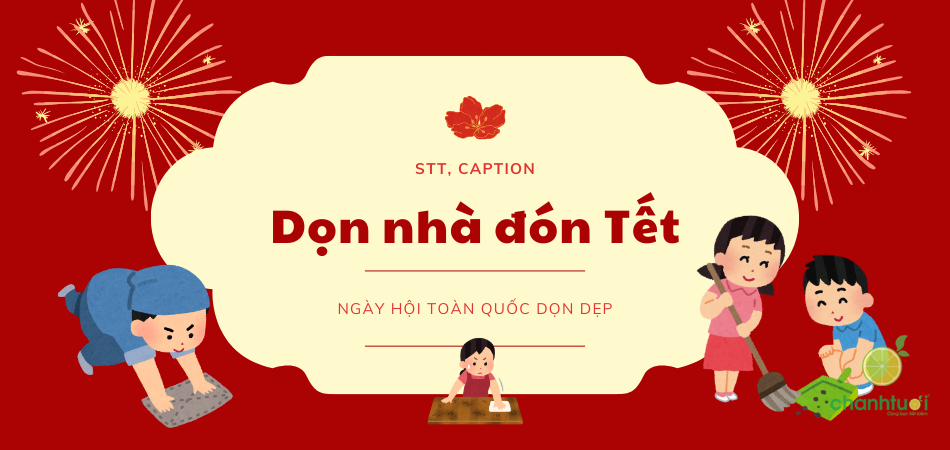 99+ STT Dọn Nhà Đón Tết Cực Hay, Hài Hước Và Ý Nghĩa 2026