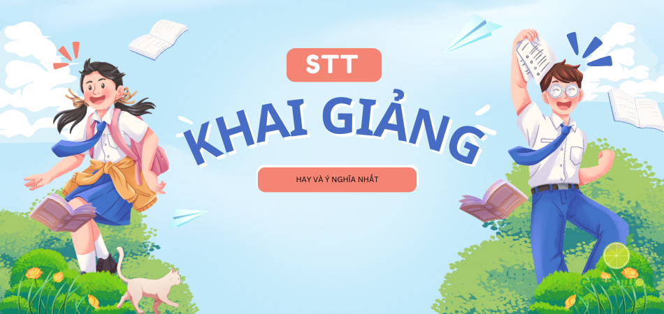 100+ stt khai giảng ý nghĩa, bắt đầu năm học đầy hứng khởi