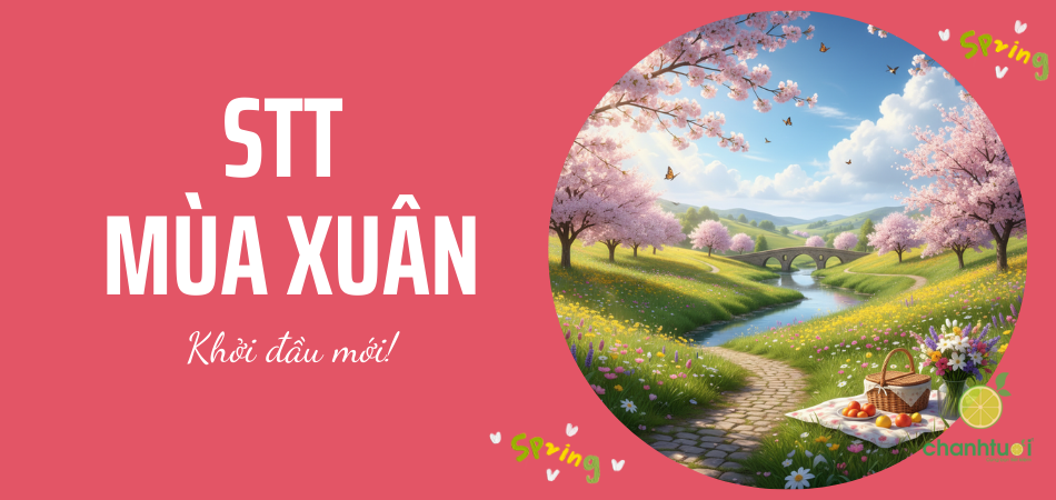 100+ Stt mùa xuân hay: Từ thả thính, hài hước đến tâm trạng sâu lắng