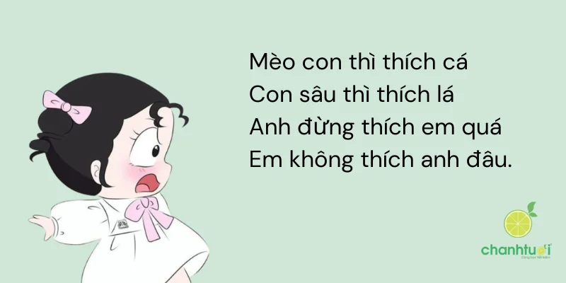 Mèo con thì thích cáCon sâu thì thích láAnh đừng thích em quáEm không thích a...