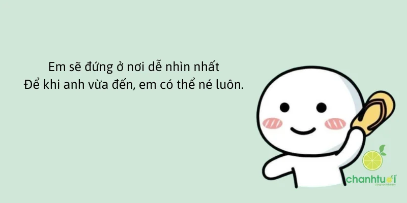 Em sẽ đứng ở nơi dễ nhìn nhấtĐể khi anh vừa đến, em có thể né luôn.