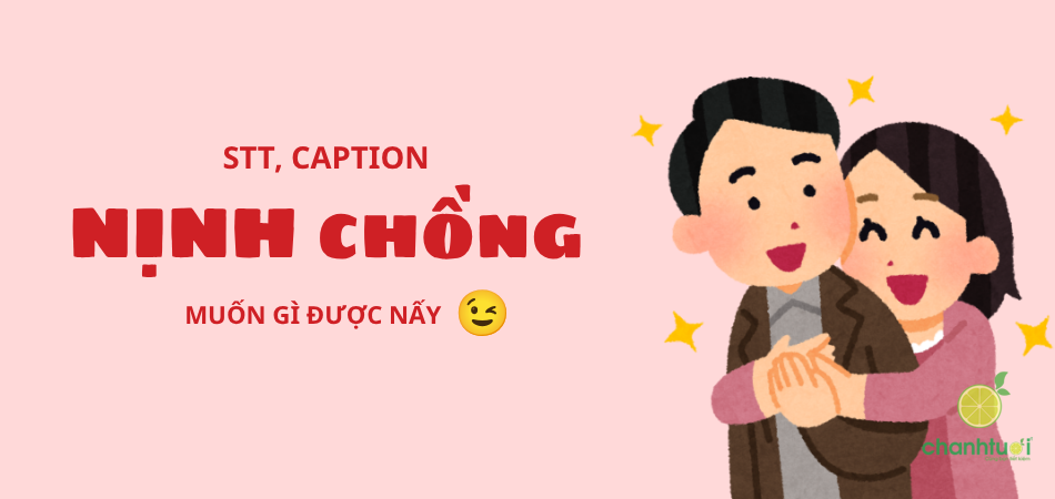 999+ STT nịnh chồng, thả thính chồng, muốn gì là được nấy!!