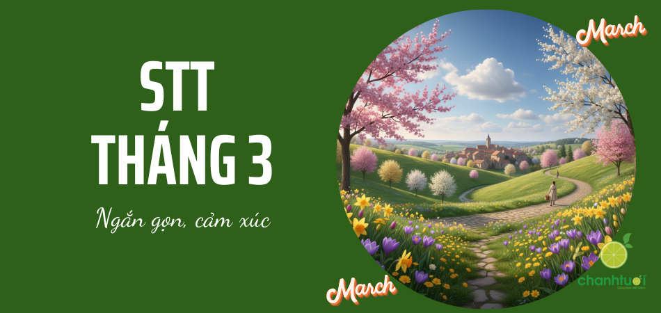 Tháng 3 gõ cửa, lưu ngay những dòng stt hay, chào tháng 3 rực rỡ!