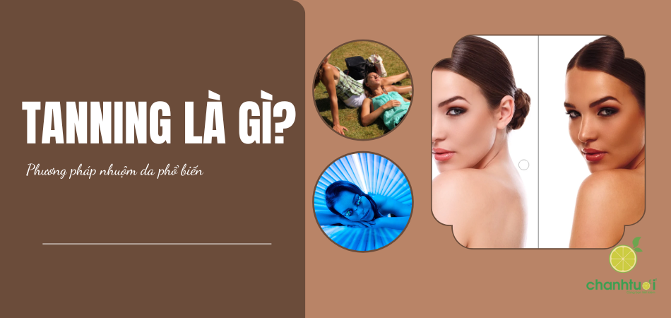 Tanning là gì? Bí quyết tạo làn da sậm màu mà vẫn khỏe mạnh