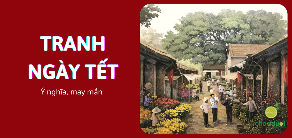 1999+ chủ đề tranh ngày Tết ý nghĩa, mang lại nhiều may mắn nhất