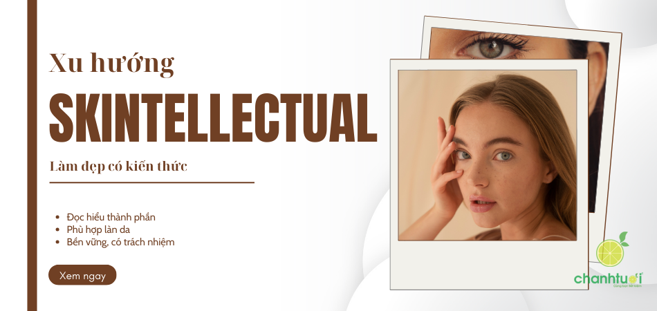 Skintellectual: Làm đẹp bằng kiến thức, không chỉ cảm tính