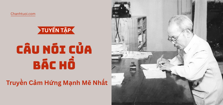 Tuyển chọn những câu nói của Bác Hồ truyền cảm hứng mạnh mẽ nhất