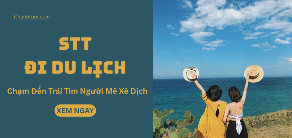 99+ STT đi du lịch ngắn gọn, viral cực mạnh, chạm đến trái tim người mê xê dịch