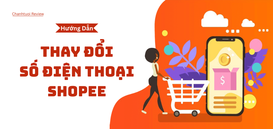 Cách Thay Đổi Số Điện Thoại Shopee Nhanh – Gọn – An Toàn!