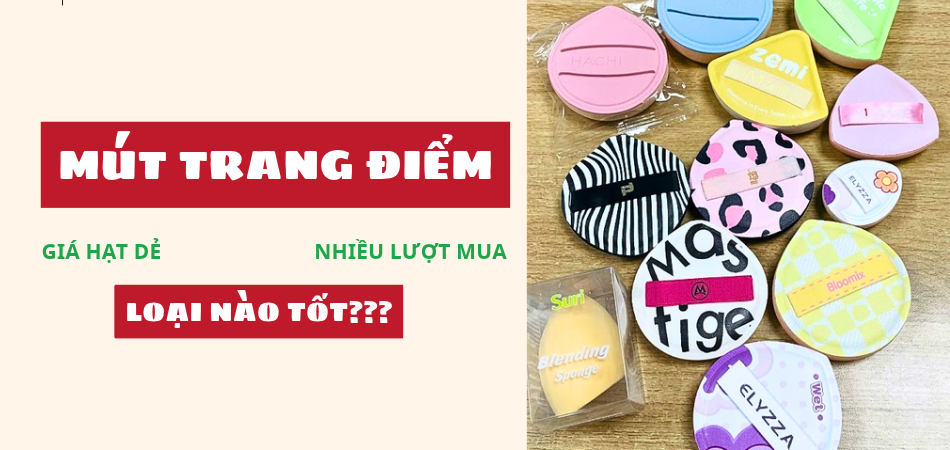 Review 8 loại mút trang điểm giá rẻ: Loại nào đáng mua nhất?