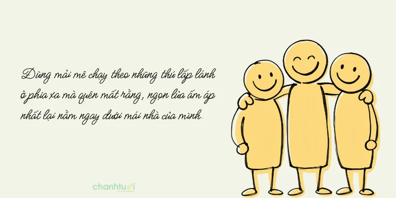 Hạnh phúc không nằm ở việc có tất cả những gì mình muốn, mà ở việc biết trân trọ...