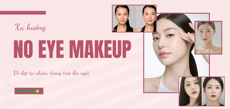 No Eye Makeup: Xu hướng làm đẹp tự nhiên, vẫn cuốn hút