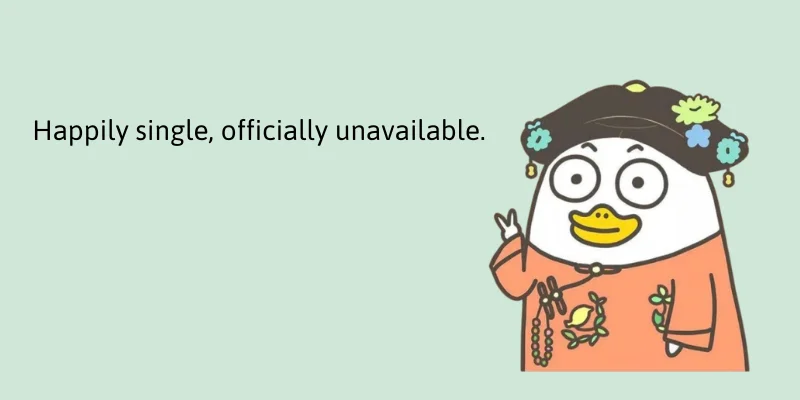 Happily single, officially unavailable.(Độc thân vui vẻ, chính thức không khả d...
