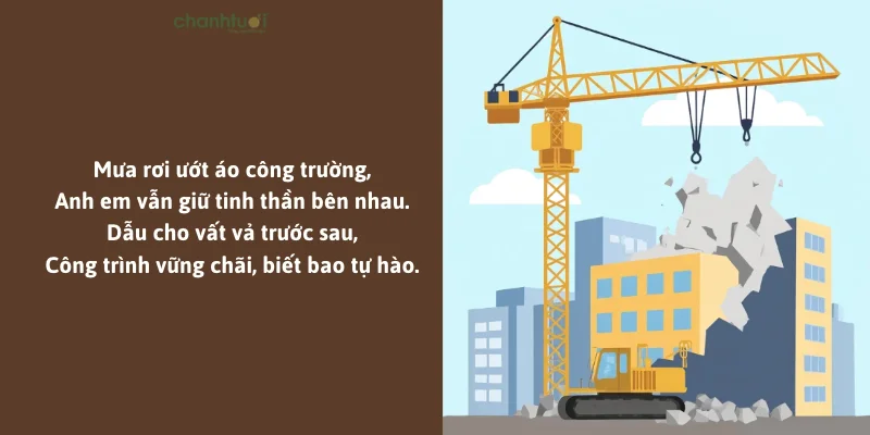 Nắng mưa chẳng ngại công trường,Dựng xây mái ấm, yêu thương cho đời.