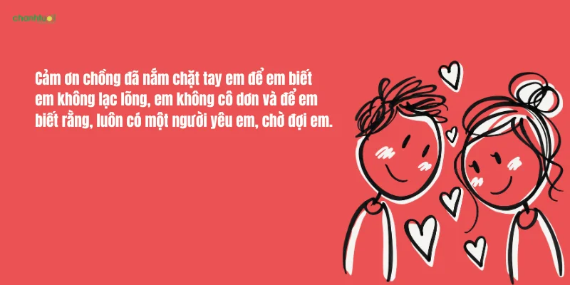 Cảm ơn anh vì những ngày mệt mỏi nhất vẫn trở về nhà với nụ cười, vẫn dành cho e...