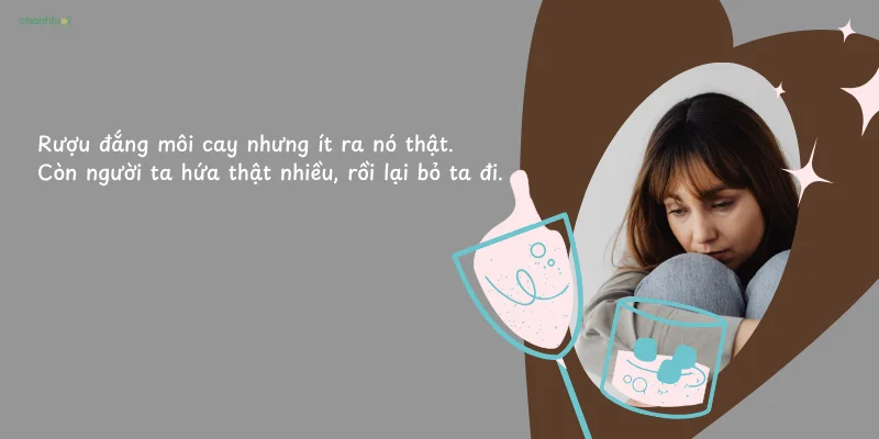Người ta tìm đến rượu khi vui, còn tôi tìm đến rượu khi chẳng biết phải chia sẻ...