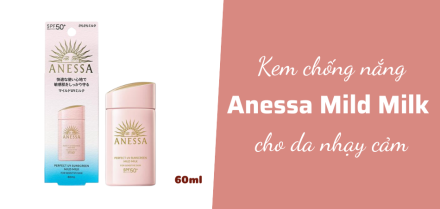 Anessa Mild Milk - Chống nắng chân ái cho da mụn và da treatment