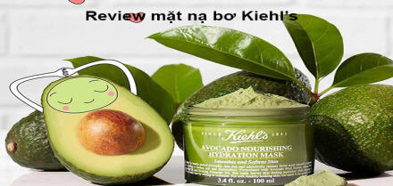 Review từ A - Z mặt nạ bơ Kiehl's Avocado Nourishing Hydration