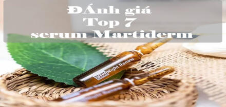 Đánh giá Top 7 serum Martiderm đang được yêu thích nhất 2024