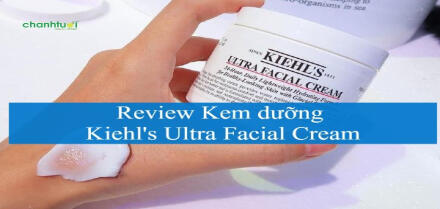 Review kem dưỡng Kiehl's Ultra Facial Cream cấp ẩm và phục hồi da