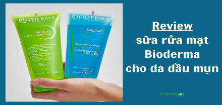 Review sữa rửa mặt Bioderma cho da dầu mụn loại nào tốt?