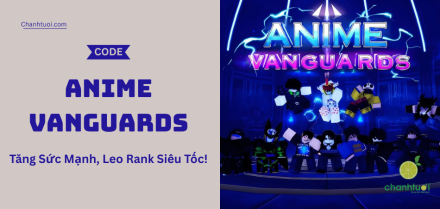 Full Code Anime Vanguards Hôm Nay – Tăng Sức Mạnh, Leo Rank Siêu Tốc!