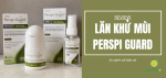 review-lan-khu-mui-perspi-guard-add