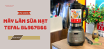 may-lam-sua-hat-tefal-bl967b66-6