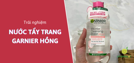 Review nước tẩy trang Garnier hồng giá rẻ cho da nhạy cảm