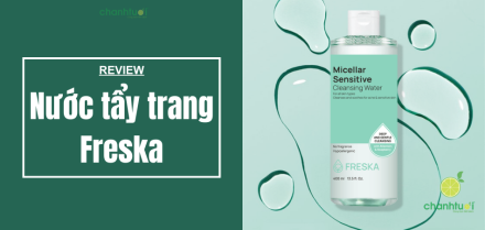 Review nước tẩy trang Freska: Sạch, lành tính, giá rẻ