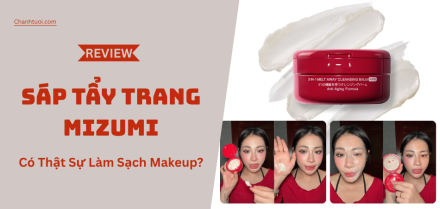 Sáp Tẩy Trang MizuMi Có Thật Sự “Tan Chảy” Mọi Lớp Makeup Cứng Đầu?