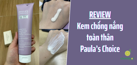 Review kem chống nắng toàn thân Paula's Choice có tốt không?