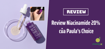 Review Niacinamide 20% của Paula's Choice: Có se khít lỗ chân lông thật không?