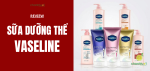 review-sua-duong-the-vaseline-add