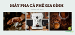 top-may-pha-ca-phe-gia-dinh-add