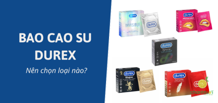 Review các loại bao cao su Durex: Cách chọn sản phẩm phù hợp